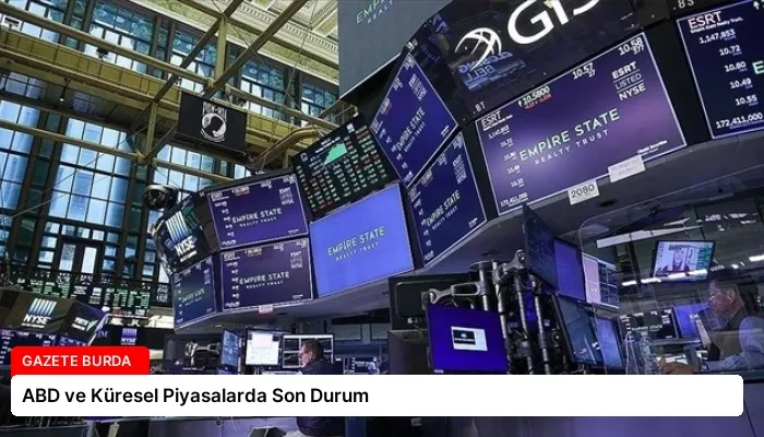 ABD ve Küresel Piyasalarda Son Durum