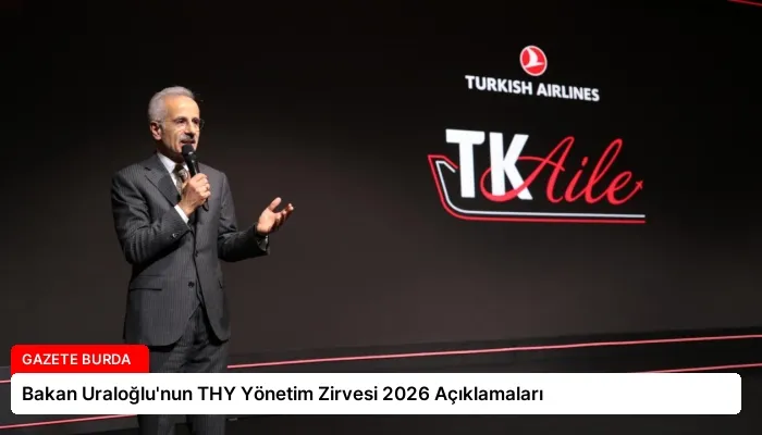 Bakan Uraloğlu’nun THY Yönetim Zirvesi 2026 Açıklamaları