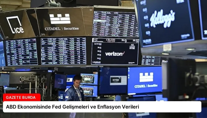 ABD Ekonomisinde Fed Gelişmeleri ve Enflasyon Verileri