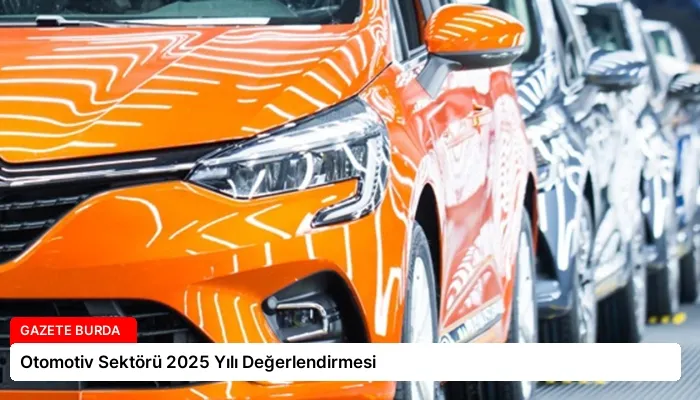 Otomotiv Sektörü 2025 Yılı Değerlendirmesi