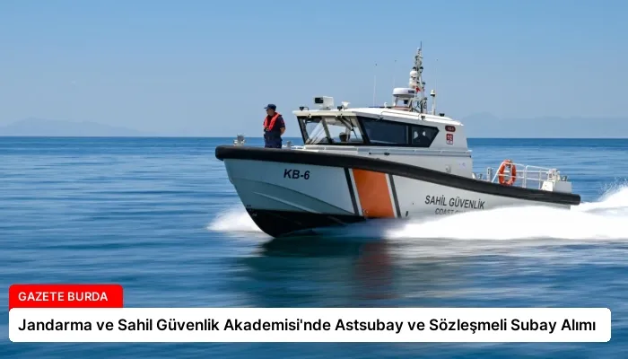 Jandarma ve Sahil Güvenlik Akademisi’nde Astsubay ve Sözleşmeli Subay Alımı