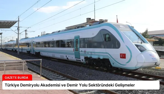 Türkiye Demiryolu Akademisi ve Demir Yolu Sektöründeki Gelişmeler