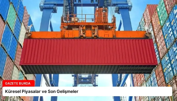 Küresel Piyasalar ve Son Gelişmeler