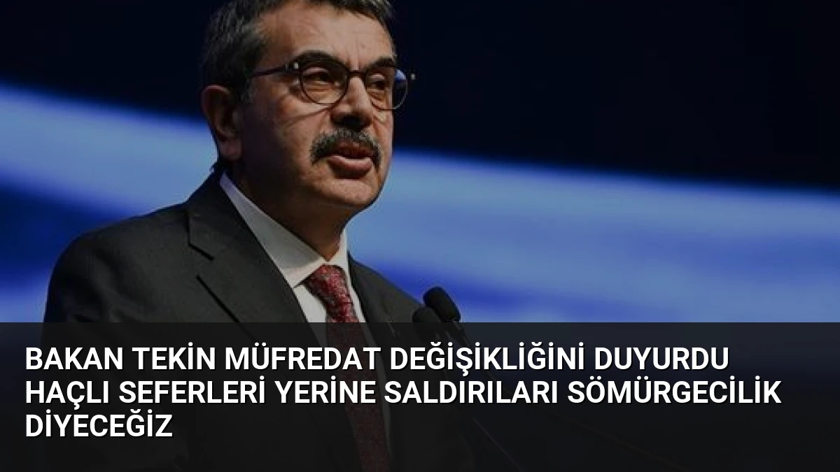 Bakan Tekin Müfredat Değişikliğini Duyurdu Haçlı Seferleri Yerine Saldırıları Sömürgecilik Diyeceğiz