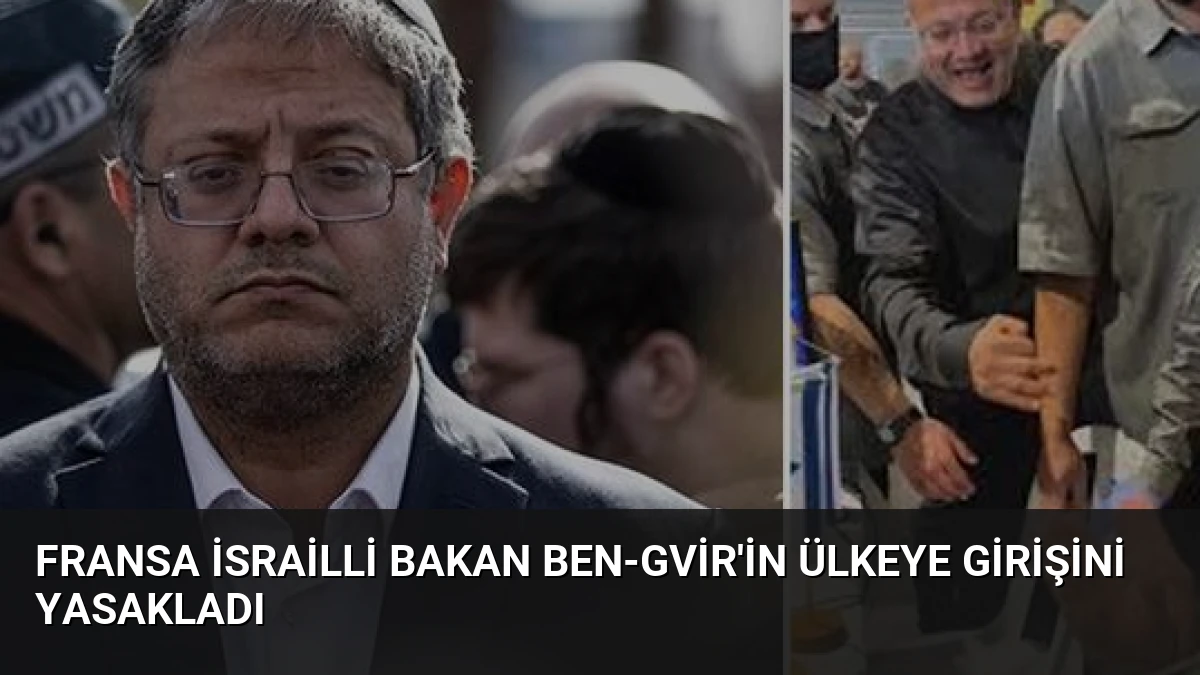 Fransa İsrailli Bakan Ben-Gvir’in Ülkeye Girişini Yasakladı