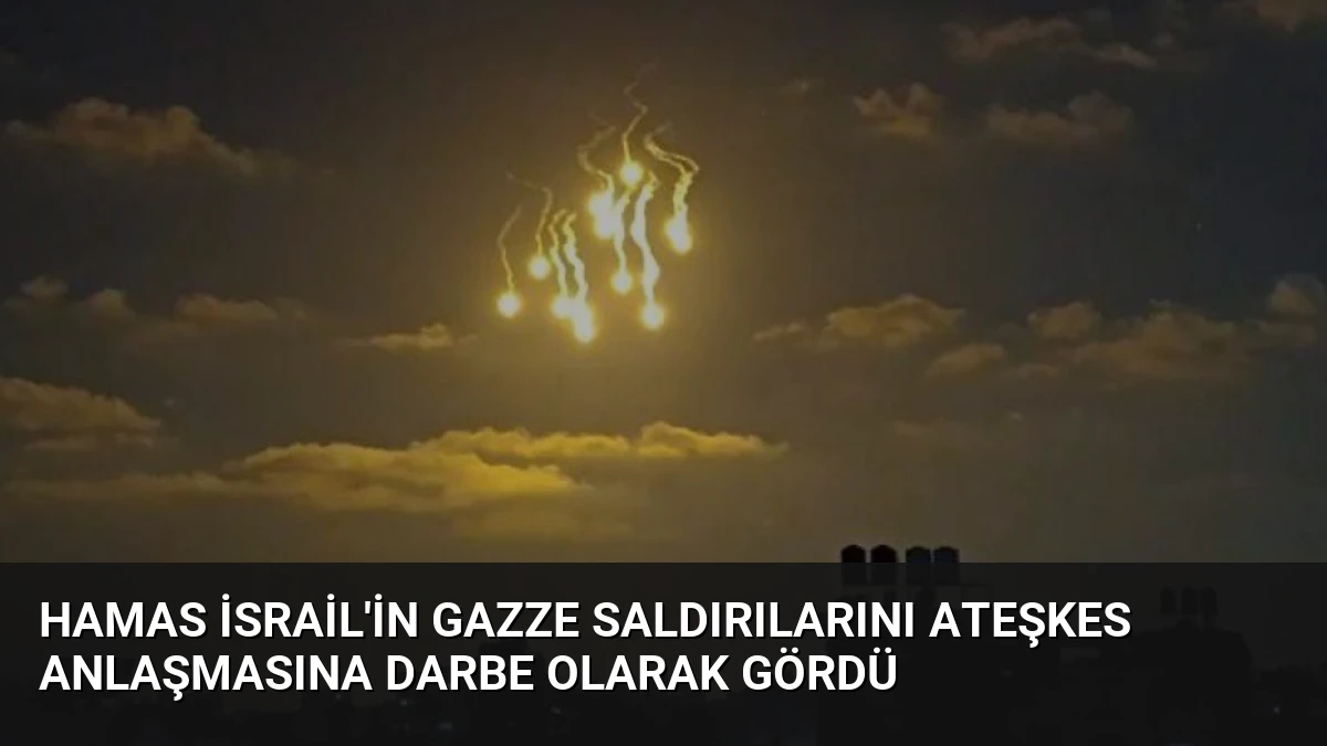 Hamas İsrail’in Gazze Saldırılarını Ateşkes Anlaşmasına Darbe Olarak Gördü