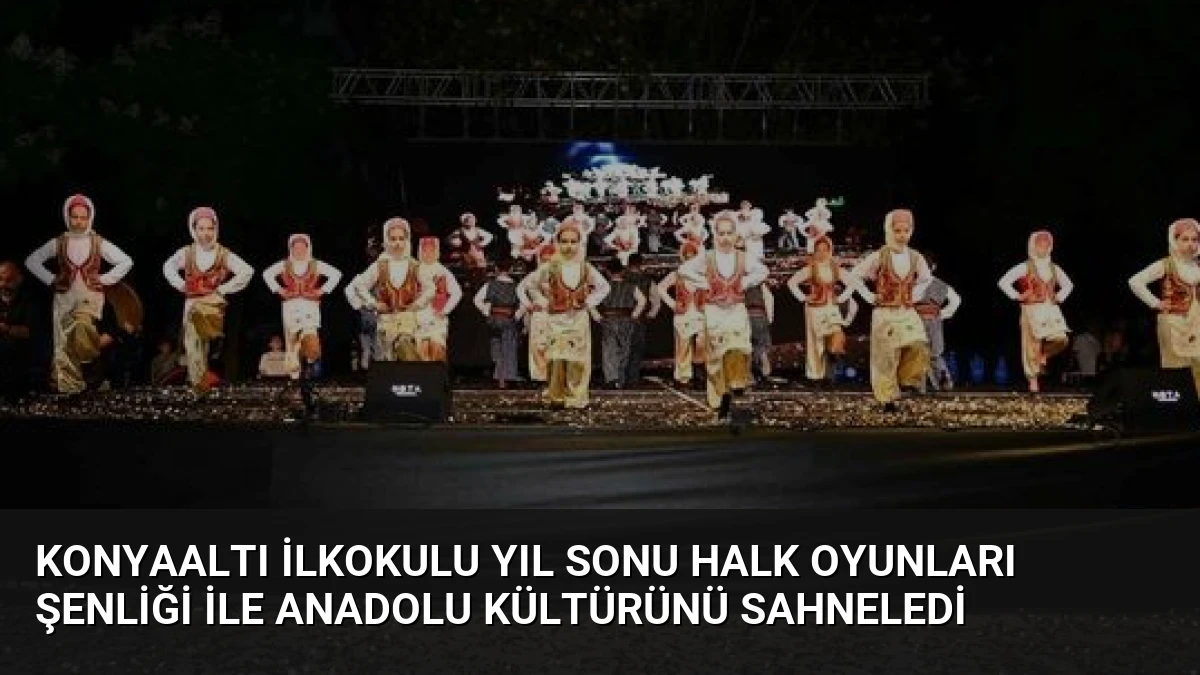 Konyaaltı İlkokulu Yıl Sonu Halk Oyunları Şenliği ile Anadolu Kültürünü Sahneledi
