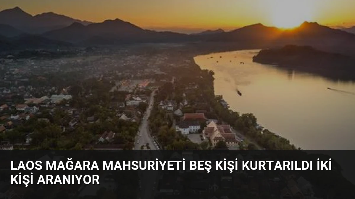 Laos Mağara Mahsuriyeti Beş Kişi Kurtarıldı İki Kişi Aranıyor