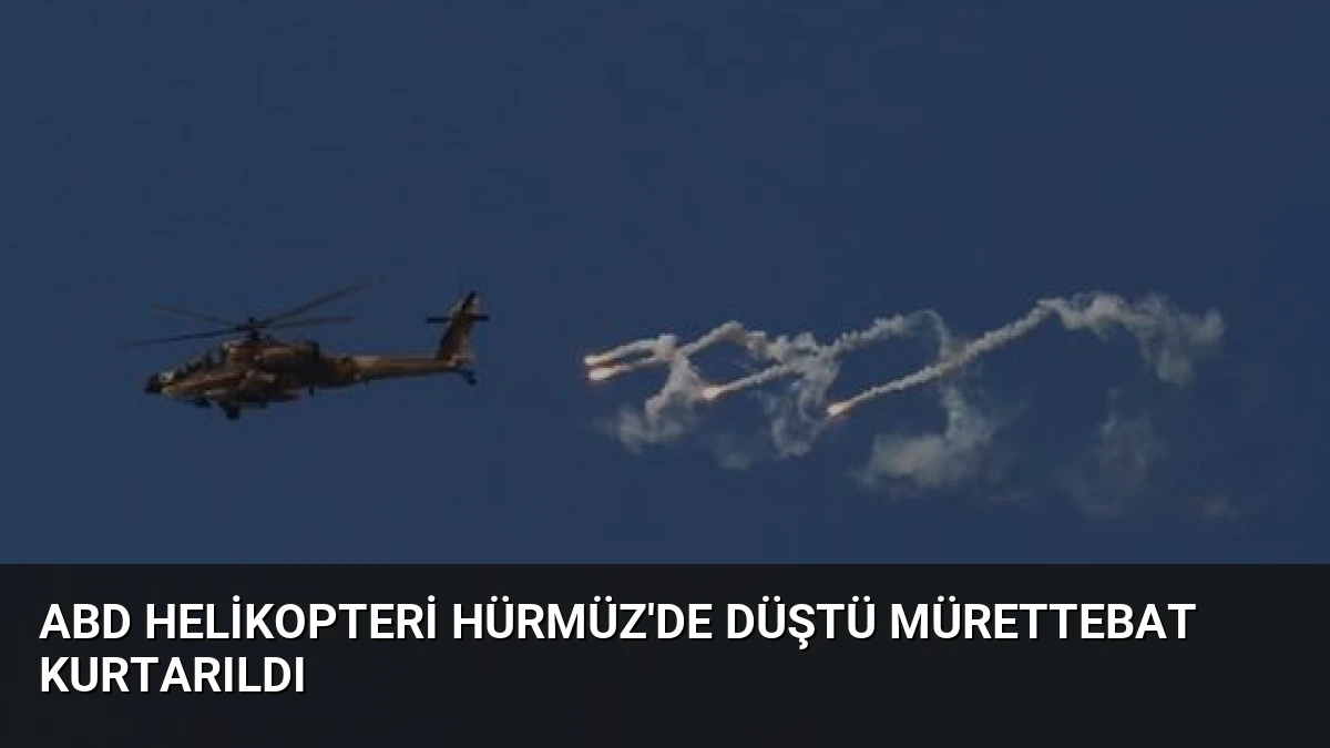 ABD Helikopteri Hürmüz’de Düştü Mürettebat Kurtarıldı