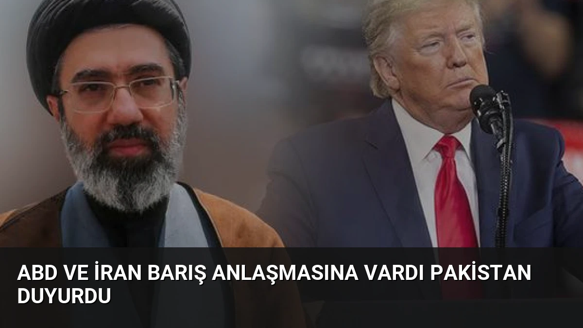 ABD ve İran Barış Anlaşmasına Vardı Pakistan Duyurdu