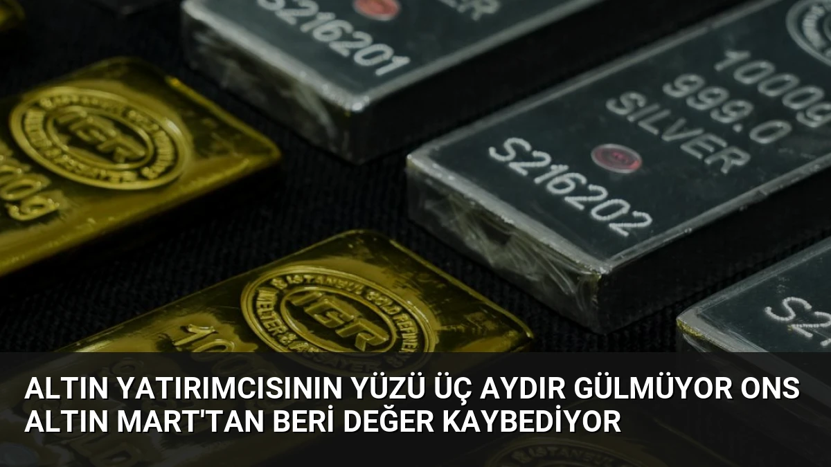 Altın Yatırımcısının Yüzü Üç Aydır Gülmüyor Ons Altın Mart’tan Beri Değer Kaybediyor