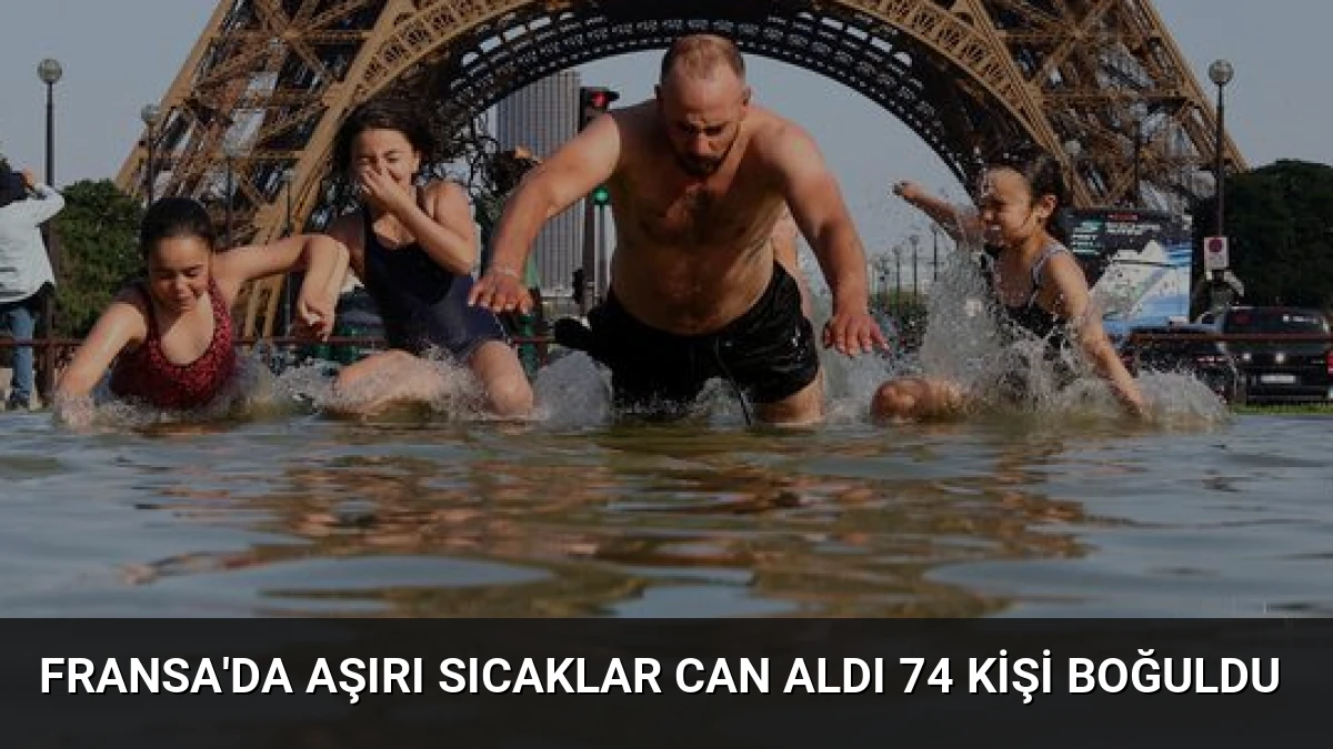 Fransa’da Aşırı Sıcaklar Can Aldı 74 Kişi Boğuldu