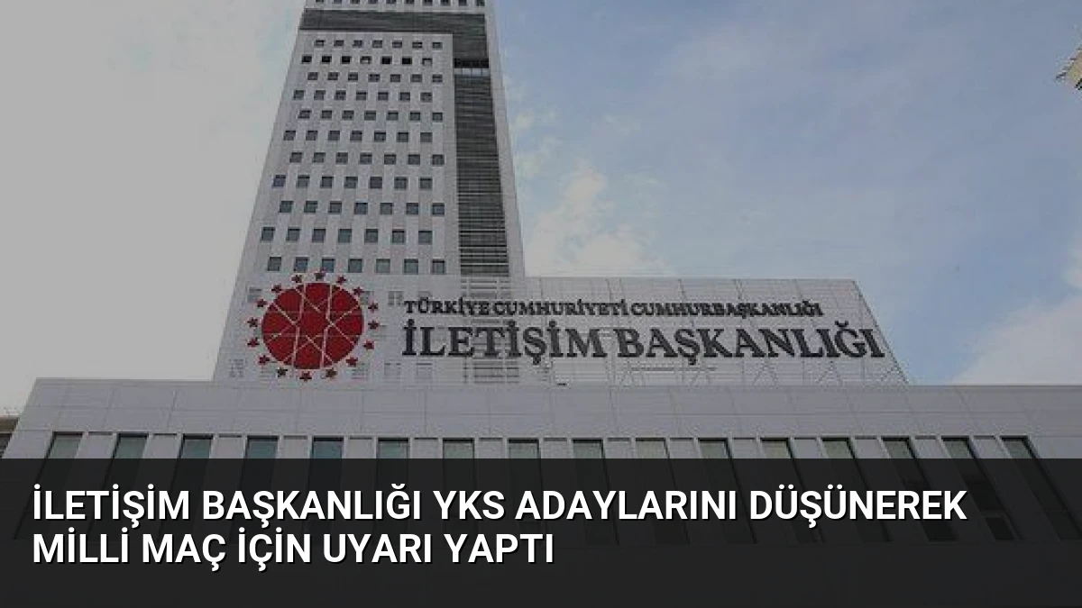 İletişim Başkanlığı YKS Adaylarını Düşünerek Milli Maç İçin Uyarı Yaptı