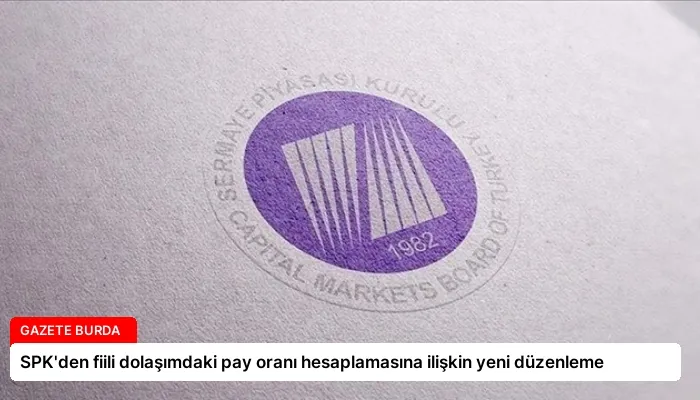 SPK’den fiili dolaşımdaki pay oranı hesaplamasına ilişkin yeni düzenleme