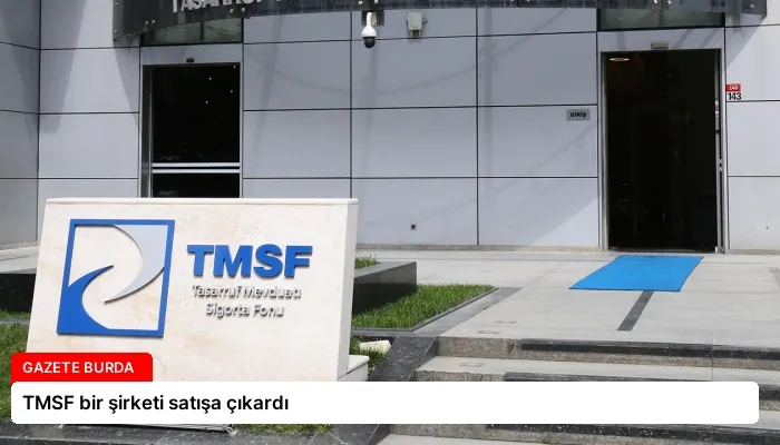 TMSF bir şirketi satışa çıkardı