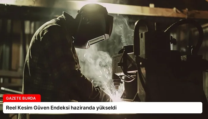 Reel Kesim Güven Endeksi haziranda yükseldi