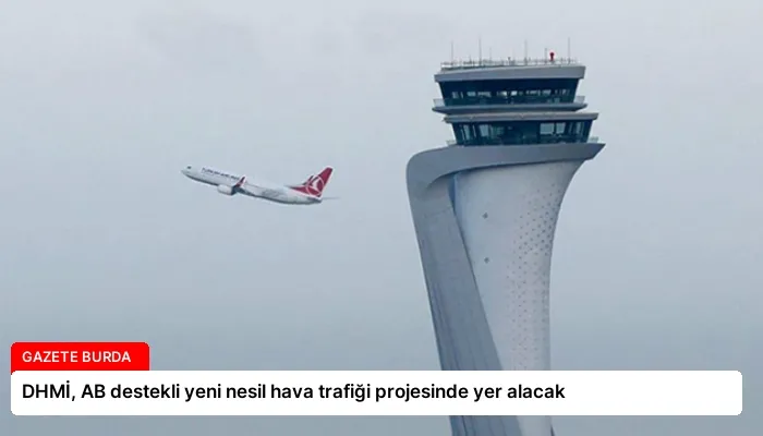 DHMİ, AB destekli yeni nesil hava trafiği projesinde yer alacak