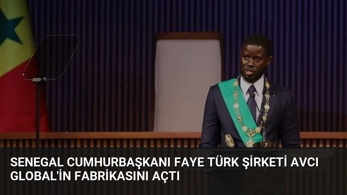 Senegal Cumhurbaşkanı Faye Türk Şirketi AVCI Global’in Fabrikasını Açtı