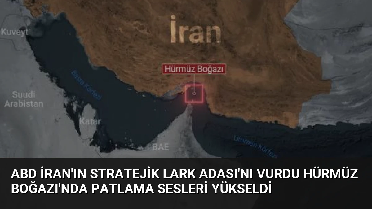 ABD İran’ın Stratejik Lark Adası’nı Vurdu Hürmüz Boğazı’nda Patlama Sesleri Yükseldi