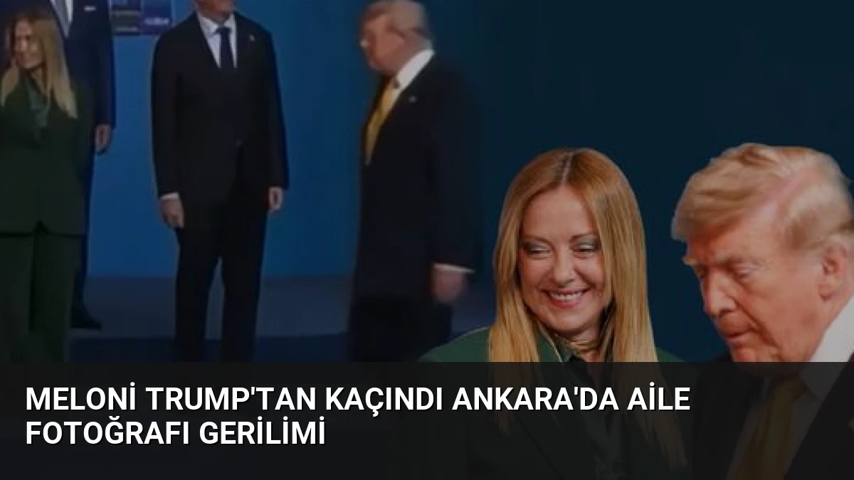 Meloni Trump’tan Kaçındı Ankara’da Aile Fotoğrafı Gerilimi