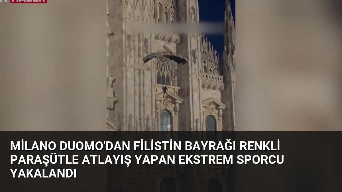 Milano Duomo’dan Filistin Bayrağı Renkli Paraşütle Atlayış Yapan Ekstrem Sporcu Yakalandı