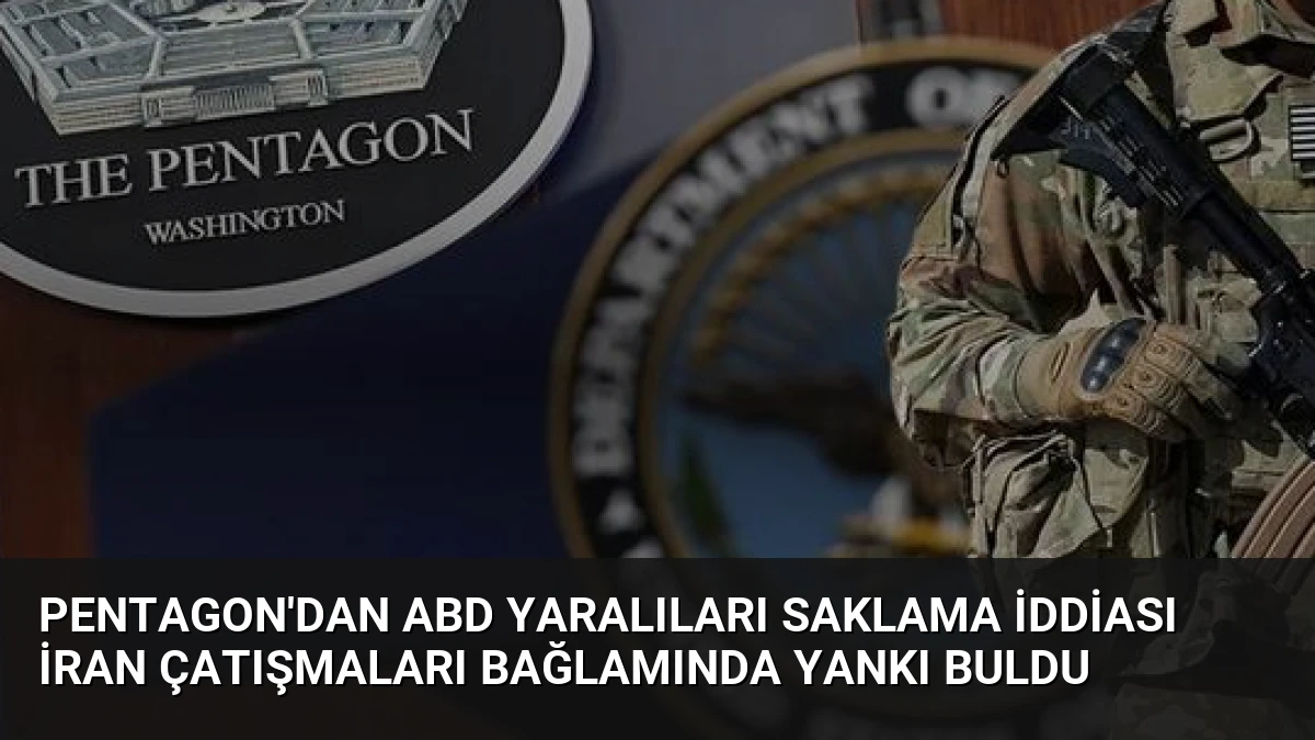 Pentagon’dan ABD Yaralıları Saklama İddiası İran Çatışmaları Bağlamında Yankı Buldu