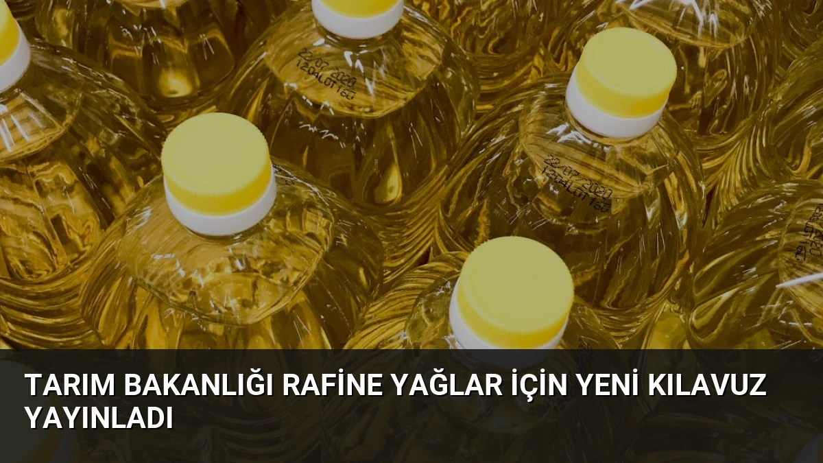 Tarım Bakanlığı Rafine Yağlar İçin Yeni Kılavuz Yayınladı