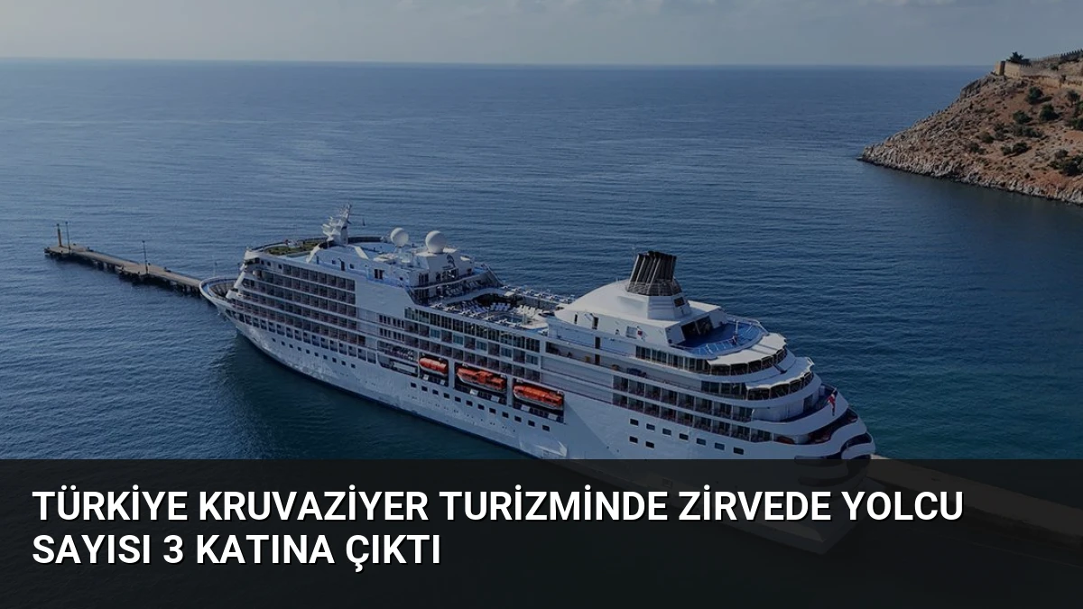 Türkiye Kruvaziyer Turizminde Zirvede Yolcu Sayısı 3 Katına Çıktı