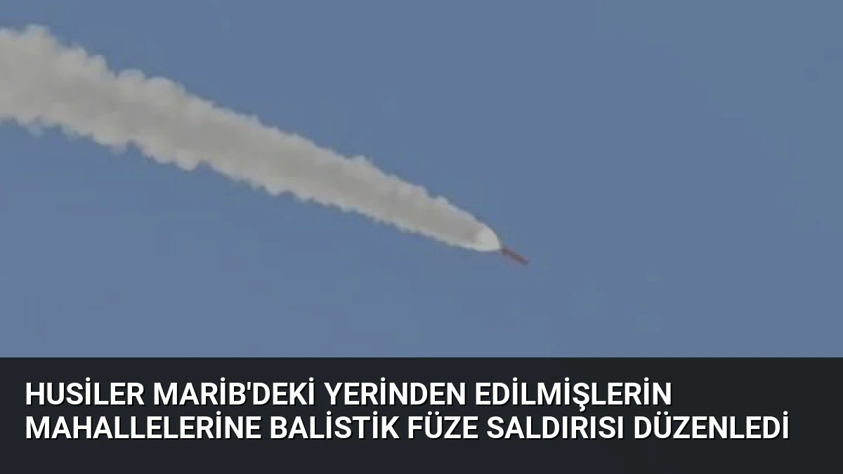 Husiler Marib’deki Yerinden Edilmişlerin Mahallelerine Balistik Füze Saldırısı Düzenledi