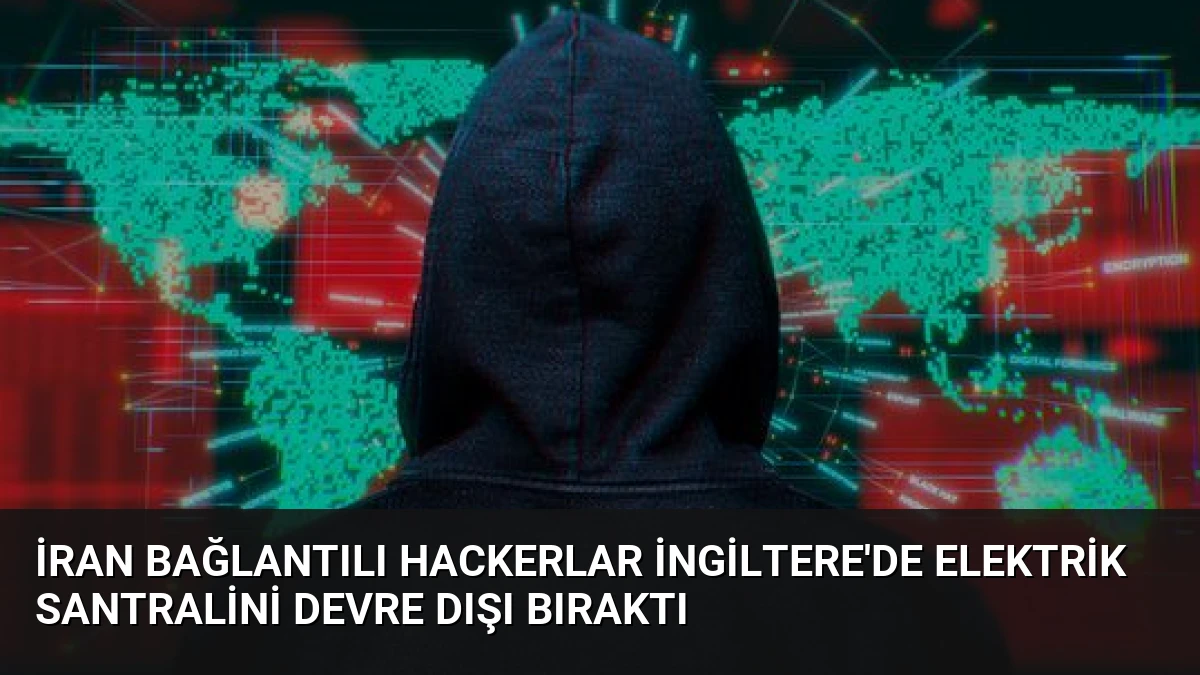 İran Bağlantılı Hackerlar İngiltere’de Elektrik Santralini Devre Dışı Bıraktı