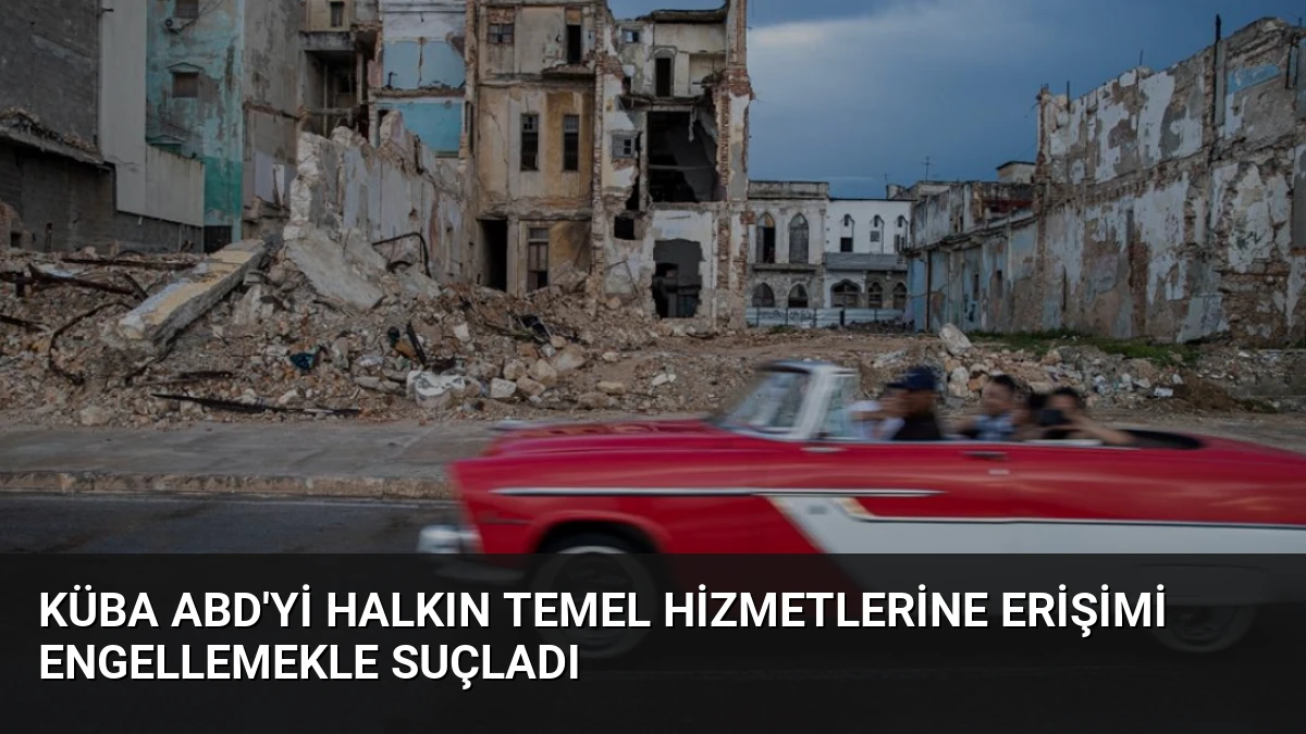 Küba ABD’yi Halkın Temel Hizmetlerine Erişimi Engellemekle Suçladı