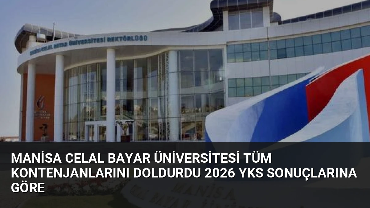 Manisa Celal Bayar Üniversitesi Tüm Kontenjanlarını Doldurdu 2026 YKS Sonuçlarına Göre