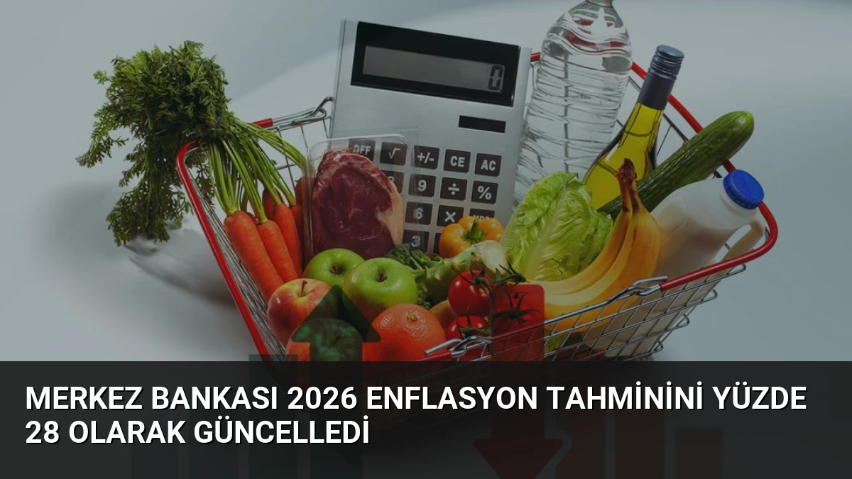 Merkez Bankası 2026 Enflasyon Tahminini Yüzde 28 Olarak Güncelledi