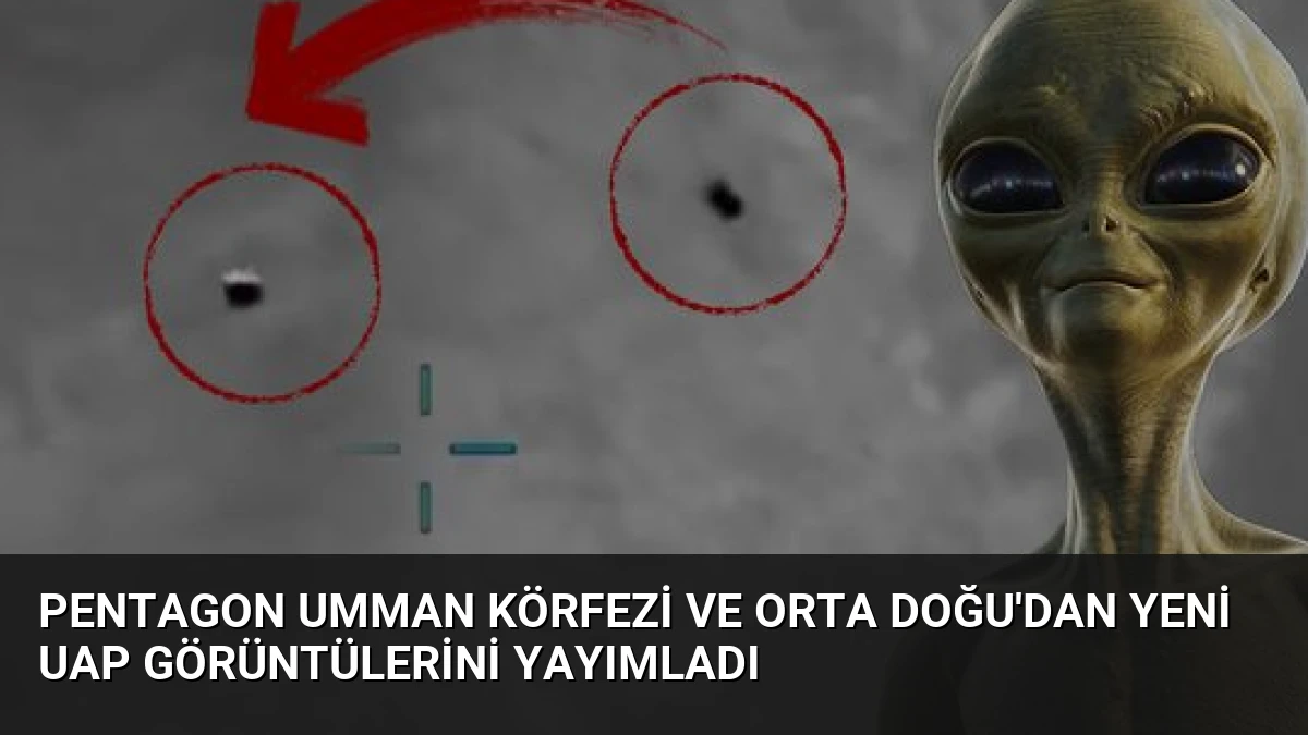 Pentagon Umman Körfezi ve Orta Doğu’dan Yeni UAP Görüntülerini Yayımladı