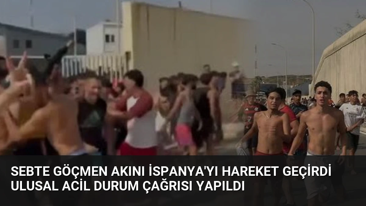 Sebte Göçmen Akını İspanya’yı Hareket Geçirdi Ulusal Acil Durum Çağrısı Yapıldı