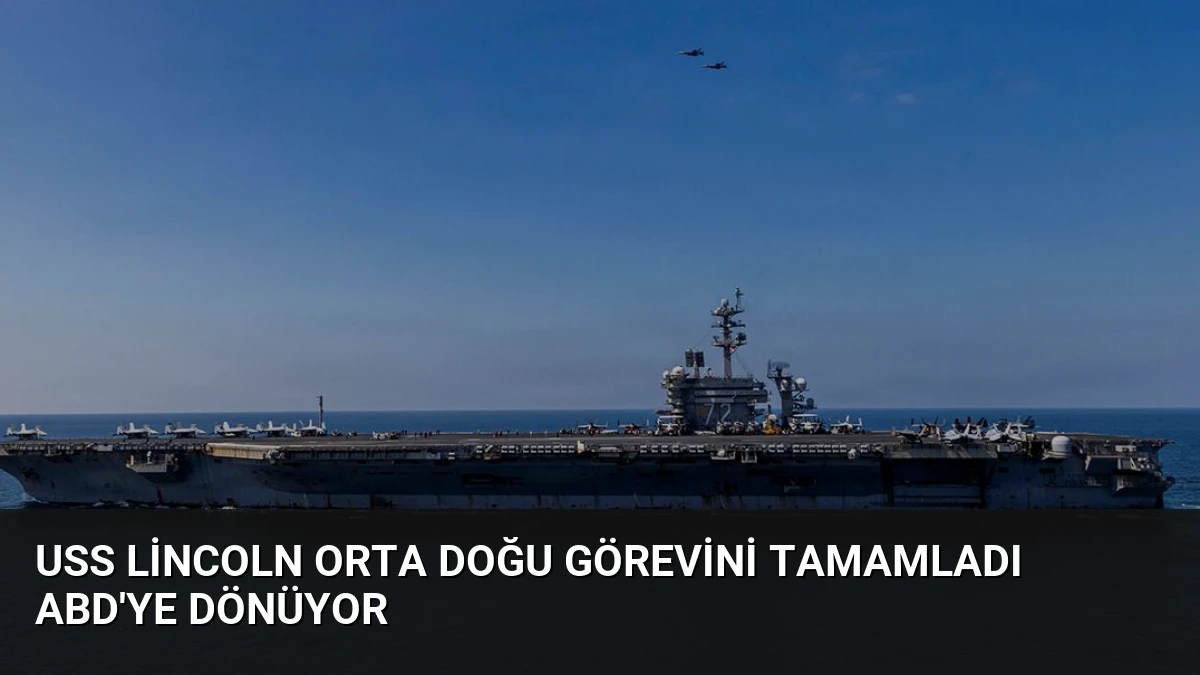 USS Lincoln Orta Doğu Görevini Tamamladı ABD’ye Dönüyor
