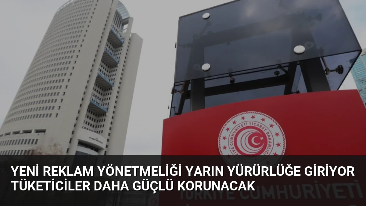 Yeni Reklam Yönetmeliği Yarın Yürürlüğe Giriyor Tüketiciler Daha Güçlü Korunacak