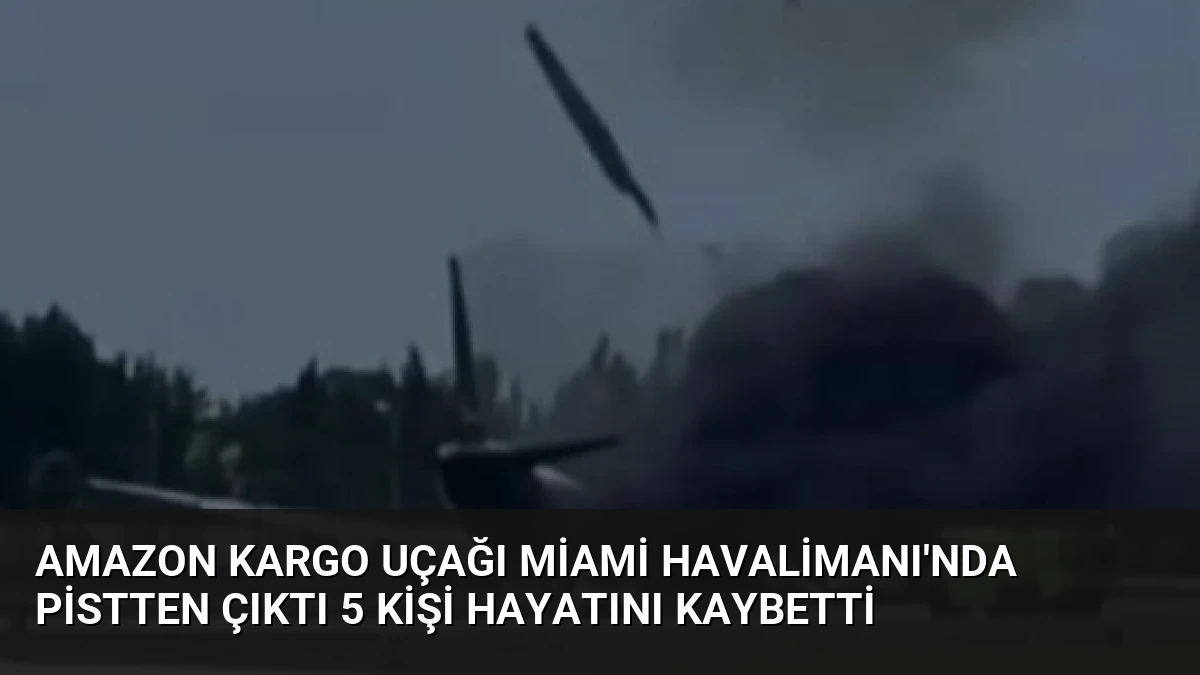 Amazon Kargo Uçağı Miami Havalimanı’nda Pistten Çıktı 5 Kişi Hayatını Kaybetti
