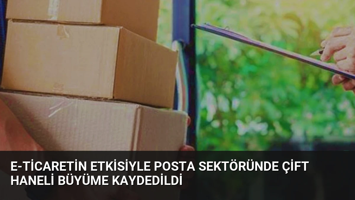 E-ticaretin Etkisiyle Posta Sektöründe Çift Haneli Büyüme Kaydedildi