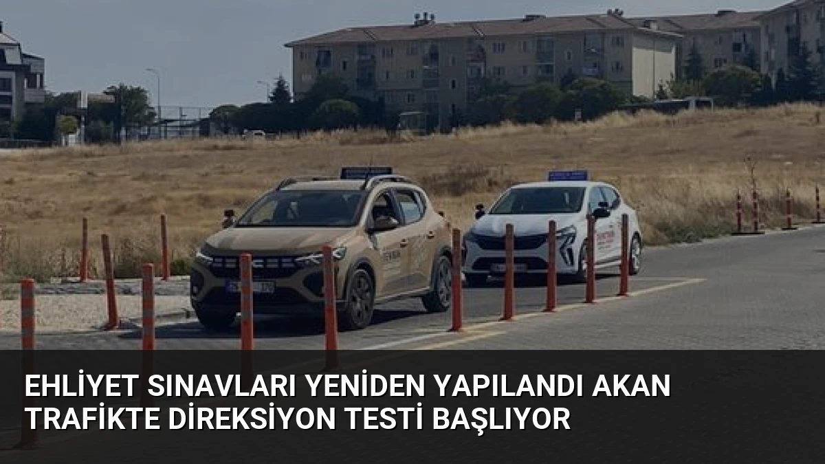 Ehliyet Sınavları Yeniden Yapılandı Akan Trafikte Direksiyon Testi Başlıyor