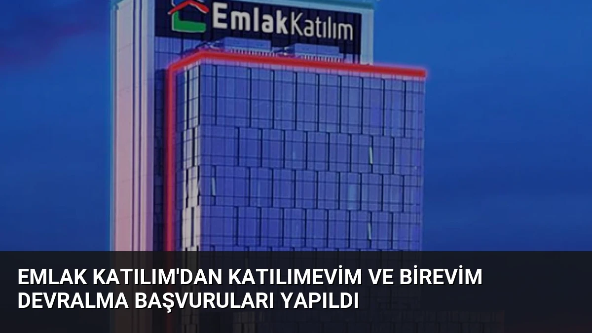 Emlak Katılım’dan Katılımevim ve Birevim Devralma Başvuruları Yapıldı