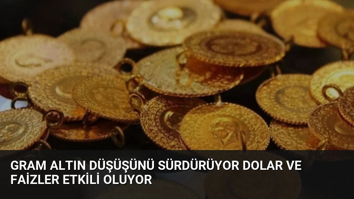 Gram Altın Düşüşünü Sürdürüyor Dolar ve Faizler Etkili Oluyor