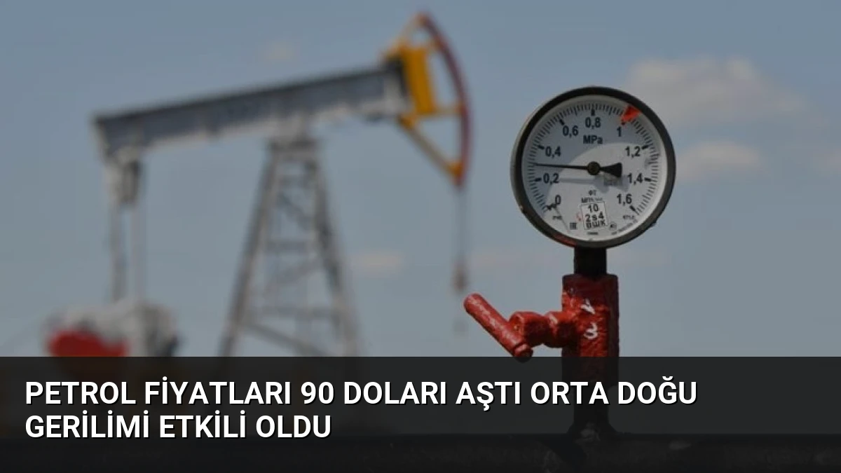 Petrol Fiyatları 90 Doları Aştı Orta Doğu Gerilimi Etkili Oldu