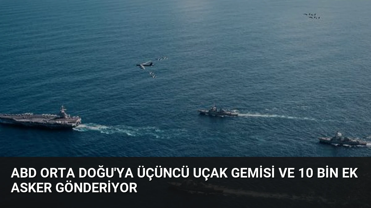 ABD Orta Doğu’ya Üçüncü Uçak Gemisi ve 10 Bin Ek Asker Gönderiyor