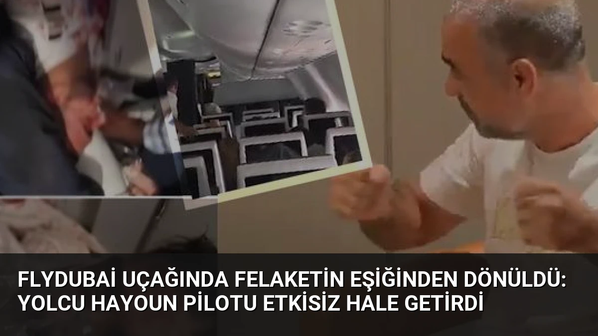 Flydubai Uçağında Felaketin Eşiğinden Dönüldü: Yolcu Hayoun Pilotu Etkisiz Hale Getirdi