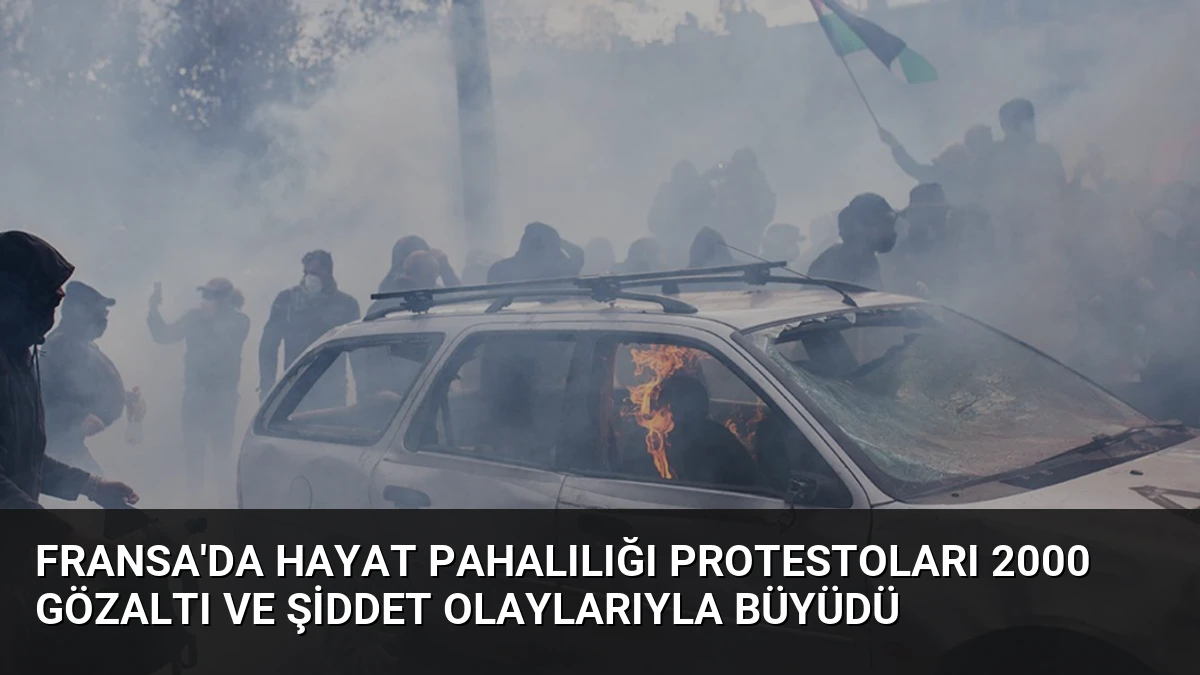 Fransa’da Hayat Pahalılığı Protestoları 2000 Gözaltı ve Şiddet Olaylarıyla Büyüdü