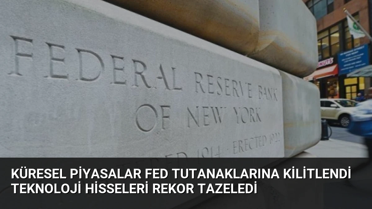 Küresel Piyasalar Fed Tutanaklarına Kilitlendi Teknoloji Hisseleri Rekor Tazeledi
