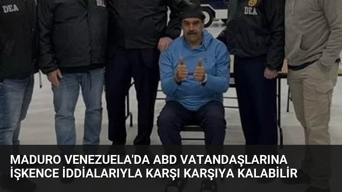 Maduro Venezuela’da ABD Vatandaşlarına İşkence İddialarıyla Karşı Karşıya Kalabilir