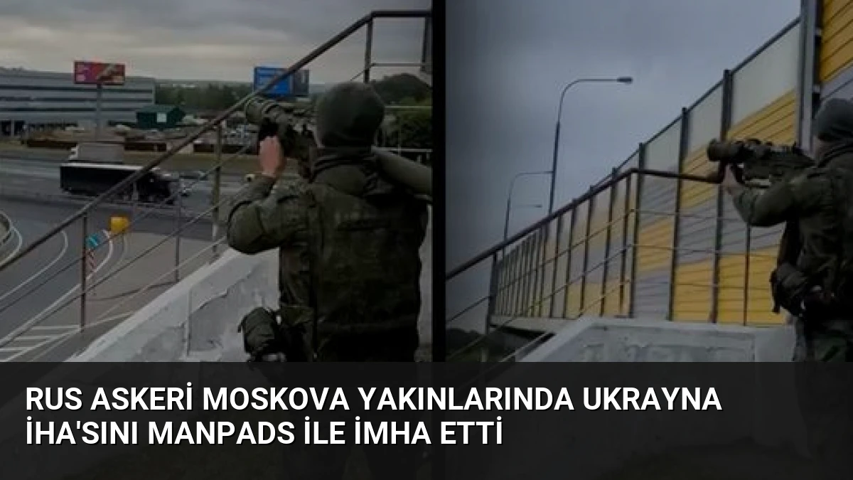 Rus Askeri Moskova Yakınlarında Ukrayna İHA’sını MANPADS ile İmha Etti