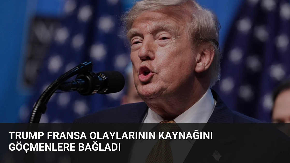 Trump Fransa olaylarının kaynağını göçmenlere bağladı
